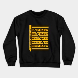 never give up Crewneck Sweatshirt